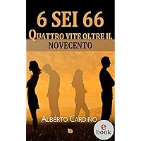 6 sei 66: Quattro vite oltre il Novecento (Collana Sentieri: narrativa italiana) (Italian Edition) 6 sei 66: Quattro vite oltre il Novecento (Collana Sentieri: narrativa italiana) (Italian Edition) Kindle Paperback