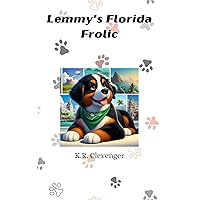 Lemmy's Florida Frolic (Lemmy's Cross Country Adventure: A Bernese Mountain Dogs Journey Across America) Lemmy's Florida Frolic (Lemmy's Cross Country Adventure: A Bernese Mountain Dogs Journey Across America) Kindle Paperback