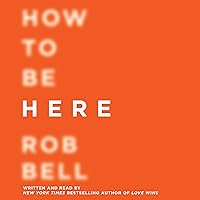 How to Be Here: A Guide to Creating a Life Worth Living How to Be Here: A Guide to Creating a Life Worth Living Audible Audiobook Paperback Kindle Hardcover Spiral-bound Audio CD