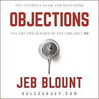Objections: The Ultimate Guide for Mastering The Art and Science of Getting Past No Objections: The Ultimate Guide for Mastering The Art and Science of Getting Past No Hardcover Audible Audiobook Kindle Audio CD