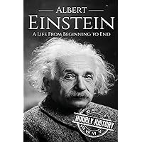 Albert Einstein: A Life From Beginning to End (Biographies of Physicists)