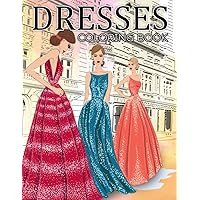 Dresses Coloring Book: 30 Colouring Pages High-Quality Designs Gorgeous Gowns, Accessories, and Lovely Dresses for Adults Relaxation (Wonderful Dress Colouring Book)