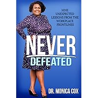 Never Defeated: Nine Unexpected Lessons from the Workplace Frontlines Never Defeated: Nine Unexpected Lessons from the Workplace Frontlines Kindle Paperback