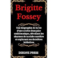 Brigitte Fossey: Une biographie de la vie d'une actrice française emblématique, dévoilant les charmes de sa riche carrière et explorant ses dernières initiatives ... Legend Actors and Actress) (French Edition) Brigitte Fossey: Une biographie de la vie d'une actrice française emblématique, dévoilant les charmes de sa riche carrière et explorant ses dernières initiatives ... Legend Actors and Actress) (French Edition) Kindle Paperback