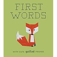 First Words with Cute Quilted Friends: A Padded Board Book for Infants and Toddlers featuring First Words and Adorable Quilt Block Pictures (Crafty First Words) First Words with Cute Quilted Friends: A Padded Board Book for Infants and Toddlers featuring First Words and Adorable Quilt Block Pictures (Crafty First Words) Board book