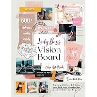 Lady Boss Vision Board Book: 600+ Photos, Quotes and Words, Empowering illustrations For Woman about business, career, health, fitness, finances, travel, dream life and much more!