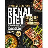 Renal Diet Cookbook for Beginners: The Year-Round Guide to a Kidney-Friendly Lifestyle - Low-Sodium, Delicious Recipes with Comprehensive Meal Plans