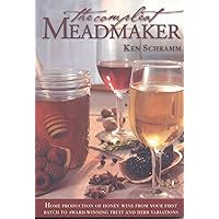 The Compleat Meadmaker : Home Production of Honey Wine From Your First Batch to Award-winning Fruit and Herb Variations The Compleat Meadmaker : Home Production of Honey Wine From Your First Batch to Award-winning Fruit and Herb Variations Paperback Kindle Spiral-bound