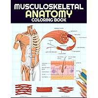 Musculoskeletal Anatomy Coloring Book: Muscular System Coloring Book With Detailed Muscles Structure Anatomy and Physiology Study Workbook for Medical Student