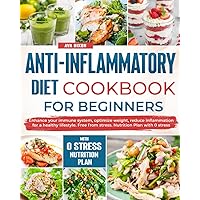 Anti inflammatory diet cookbook for beginners: Enhance your immune system, optimize weight, reduce inflammation for a healthy lifestyle. Free from stress. Nutrition Plan with 0 stress