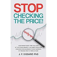 Stop Checking The Price: Lose money every time you look at the stock market? The simple investing strategy for beginners to pick winners by trading only 4 times a year!