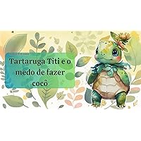 Tartaruga Titi e o Medo De Fazer Cocô (Portuguese Edition)