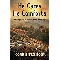 He Cares, He Comforts: Finding Faith in Sickness and in Suffering He Cares, He Comforts: Finding Faith in Sickness and in Suffering Paperback Kindle Hardcover