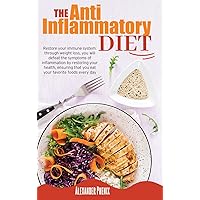 The Anti-inflammatory Diet: Restore your immune system: through weight loss, you will defeat the symptoms of inflammation by restoring your health, ensuring that you eat your favorite foods every day. The Anti-inflammatory Diet: Restore your immune system: through weight loss, you will defeat the symptoms of inflammation by restoring your health, ensuring that you eat your favorite foods every day. Hardcover Kindle Paperback