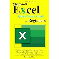 Microsoft Excel Quick Study Guide for Beginners: The Essential Step-By- Step Tips and Tricks in Mastering Excel Shortcuts, Functions, and Formulas for optimizing efficiency Microsoft Excel Quick Study Guide for Beginners: The Essential Step-By- Step Tips and Tricks in Mastering Excel Shortcuts, Functions, and Formulas for optimizing efficiency Kindle Paperback
