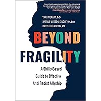 Beyond Fragility: A Skills-Based Guide to Effective Anti-Racist Allyship Beyond Fragility: A Skills-Based Guide to Effective Anti-Racist Allyship Paperback Kindle