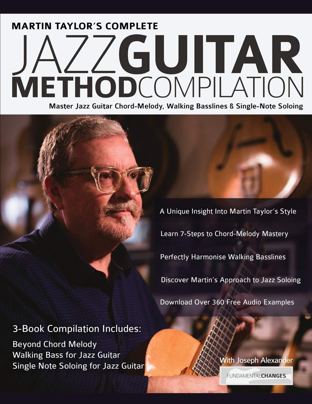 Martin Taylor's Complete Jazz Guitar Method Compilation: Master Jazz Guitar Chord-Melody, Walking Basslines & Single-Note Soloing (Learn How to...