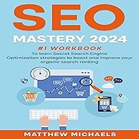SEO Mastery 2024: #1 workbook To learn Secret Search Engine Optimization strategies to boost and improve your organic search ranking SEO Mastery 2024: #1 workbook To learn Secret Search Engine Optimization strategies to boost and improve your organic search ranking Audible Audiobook Kindle Paperback