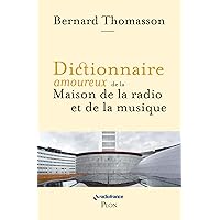 Dictionnaire amoureux de la Maison de la radio et de la musique (French Edition) Dictionnaire amoureux de la Maison de la radio et de la musique (French Edition) Kindle Paperback