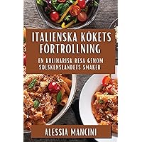 Italienska Kökets Förtrollning: En Kulinarisk Resa Genom Solskenslandets Smaker (Swedish Edition)