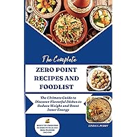 The Complete Zero Point Recipes and Food List: The Ultimate Guide to Discover Flavorful Dishes to Reduce Weight and Boost Inner Energy(21-Day Meal Planner Included) The Complete Zero Point Recipes and Food List: The Ultimate Guide to Discover Flavorful Dishes to Reduce Weight and Boost Inner Energy(21-Day Meal Planner Included) Hardcover