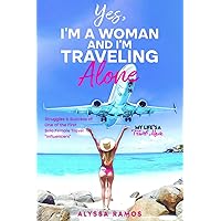 Yes, I'm a Woman, and I'm Traveling Alone: Struggles and Success of One of the First Solo Female Travel Influencers Yes, I'm a Woman, and I'm Traveling Alone: Struggles and Success of One of the First Solo Female Travel Influencers Paperback Kindle