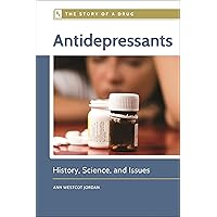 Antidepressants: History, Science, and Issues (The Story of a Drug) Antidepressants: History, Science, and Issues (The Story of a Drug) Kindle Hardcover