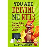 You Are Driving Me Nuts: Funny Office Activity Book to Let Off Steam (Gag Gift for Colleagues with Entertaining Activities, Puzzles and Jokes)