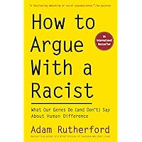 How to Argue With a Racist: What Our Genes Do (and Don’t) Say About Human Difference How to Argue With a Racist: What Our Genes Do (and Don’t) Say About Human Difference Paperback Kindle Audible Audiobook Hardcover Audio CD
