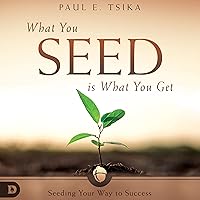 What You Seed Is What You Get: Seeding Your Way to Success What You Seed Is What You Get: Seeding Your Way to Success Audible Audiobook Kindle Hardcover Paperback