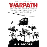 Warpath: One Vietnam Veteran's Journey through War, Disillusionment, Guilt and Recovery Warpath: One Vietnam Veteran's Journey through War, Disillusionment, Guilt and Recovery Paperback Kindle