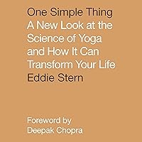 One Simple Thing: A New Look at the Science of Yoga and How It Can Transform Your Life One Simple Thing: A New Look at the Science of Yoga and How It Can Transform Your Life Audible Audiobook Paperback Kindle Hardcover