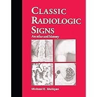 Classic Radiologic Signs: An Atlas and History Classic Radiologic Signs: An Atlas and History Kindle Hardcover Paperback