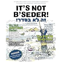 It's Not B'Seder!: A Funny, Irreverent Seder Supplement Guaranteed to Change Your Passover Tradition Forever! It's Not B'Seder!: A Funny, Irreverent Seder Supplement Guaranteed to Change Your Passover Tradition Forever! Paperback Hardcover