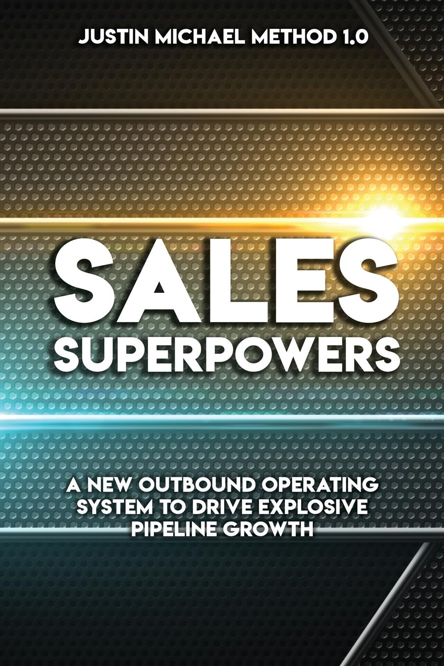 Sales Superpowers: A New Outbound Operating System To Drive Explosive Pipeline Growth (Justin Michael Method)