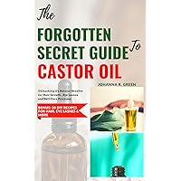 THE FORGOTTEN SECRET GUIDE TO CASTOR OIL: Unleashing it's Natural Benefits for Hair Growth , Eye Lashes and Self-Care Practices THE FORGOTTEN SECRET GUIDE TO CASTOR OIL: Unleashing it's Natural Benefits for Hair Growth , Eye Lashes and Self-Care Practices Kindle Paperback