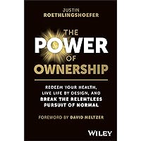 The Power of Ownership: Redeem Your Health, Live Life by Design, and Break the Relentless Pursuit of Normal The Power of Ownership: Redeem Your Health, Live Life by Design, and Break the Relentless Pursuit of Normal Kindle Hardcover