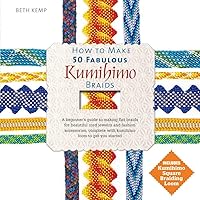 How to Make 50 Fabulous Kumihimo Braids: A Beginner's Guide to Making Flat Braids for Beautiful Cord Jewelry and Fashion Accessories How to Make 50 Fabulous Kumihimo Braids: A Beginner's Guide to Making Flat Braids for Beautiful Cord Jewelry and Fashion Accessories Hardcover