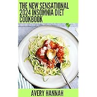 The New Sensational 2023 Insomnia Diet Cookbook: Essential Guide With 100+ Healthy Recipes