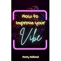 How to Improve Your Vibe How to Improve Your Vibe Kindle Paperback