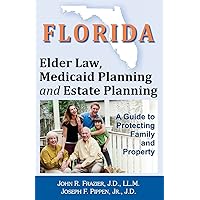 Florida Elder Law, Medicaid Planning and Estate Planning: A Guide to Protecting Family and Property Florida Elder Law, Medicaid Planning and Estate Planning: A Guide to Protecting Family and Property Paperback Kindle
