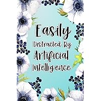 Easily Distracted By Artificial Intelligence: Artificial Intelligence Gifts For Birthday, Christmas..., Artificial Intelligence Appreciation Gifts, Lined Notebook Journal