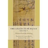 The Analects of Dasan, Volume V: A Korean Syncretic Reading The Analects of Dasan, Volume V: A Korean Syncretic Reading Kindle Hardcover
