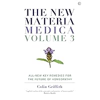 The New Materia Medica: Volume III: All-new Key Remedies for the Future of Homoeopathy The New Materia Medica: Volume III: All-new Key Remedies for the Future of Homoeopathy Kindle Hardcover
