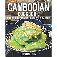 CAMBODIAN COOKBOOK: BOOK 2, FOR BEGINNERS MADE EASY STEP BY STEP CAMBODIAN COOKBOOK: BOOK 2, FOR BEGINNERS MADE EASY STEP BY STEP Kindle Paperback