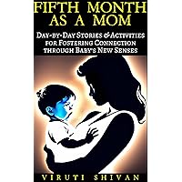Fifth Month as a Mom: Day-by-Day Stories & Activities for Fostering Connection through Baby's New Senses (Pregnancy: A Day-by-Day Guide Through Journey to Motherhood Book 15) Fifth Month as a Mom: Day-by-Day Stories & Activities for Fostering Connection through Baby's New Senses (Pregnancy: A Day-by-Day Guide Through Journey to Motherhood Book 15) Kindle Hardcover Paperback