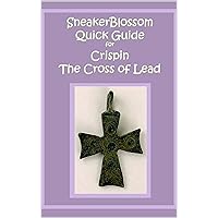 SneakerBlossom Quick Guide for Crispin: The Cross of Lead (SneakerBlossom Quick Guides)