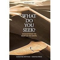 What Do You Seek?: Encountering the Heart of the Gospel
