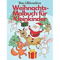 Das ultimative Weihnachts-Malbuch für Kleinkinder: Lustiger Advent beim Warten auf die Feiertage| Aktivitäten mit Weihnachtsmann, Lebkuchen, ... Kleinkinder & Kinder|2-4,3-6 (German Edition)