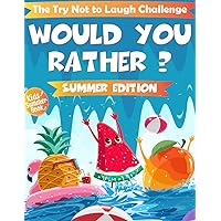 The Try Not To Laugh Challenge - Would You Rather ? - Summer Edition: The Ultimate Hilarious and Interactive Question Game Book for For Kids & Family ... Vacation, Travel, Camping, and Road Trips